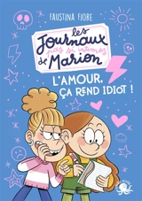Les journaux (pas si) intimes de Marion. L'amour, ça rend idiot ! - Faustina Fiore