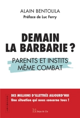 Demain la barbarie ? : parents et instits, même combat - Alain Bentolila