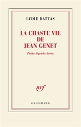 La chaste vie de Jean Genet : petite légende dorée - Lydie Dattas
