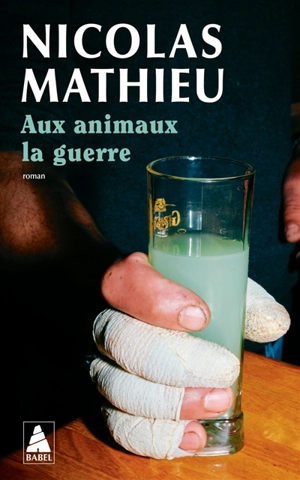 Aux animaux la guerre - Nicolas Mathieu