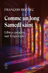 Comme un long samedi saint : libres propos sur l'espérance - François Boëdec