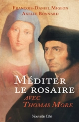 Méditer le rosaire avec Thomas More - François-Daniel Migeon