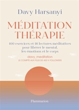 Méditation thérapie : 100 exercices et 18 lectures méditatives pour libérer le mental, les émotions et le corps - Davy Harsanyi