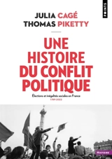 Une histoire du conflit politique : élections et inégalités sociales en France, 1789-2022 - Julia Cagé