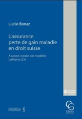L'assurance perte de gain maladie en droit suisse : analyse croisée des modèles LAMal et LCA - Lucile Bonaz
