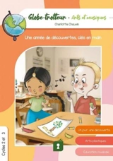 Globe-trotteur, arts et musiques : une année de découvertes, clés en main : cycles 2 et 3 - Charlotte Chauvin