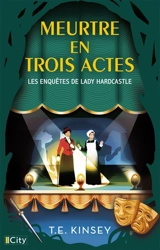Les enquêtes de lady Hardcastle. Meurtres en trois actes - T.E. Kinsey