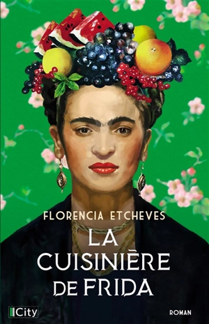La cuisinière de Frida - Florencia Etcheves