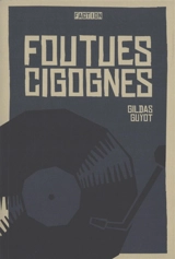 Foutues cigognes - Gildas Guyot