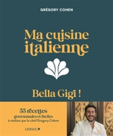Ma cuisine italienne : bella Gigi ! - Grégory Cohen