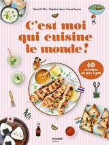 C'est moi qui cuisine le monde ! : 60 recettes en pas à pas - Sylvie Da Silva