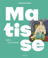 Matisse sans frontières - Stéphane Guégan