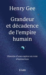 Grandeur et décadence de l'empire humain : histoire d'une espèce en voie d'extinction - Henry Gee