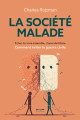 La société malade : échec du vivre ensemble, chaos identitaire : comment éviter la guerre civile - Charles Rojzman