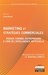 Marketing et stratégies commerciales : penser, former, entreprendre à l'ère de l'intelligence artificielle : mélanges en l'honneur de Jean-Paul Aimetti