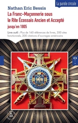La franc-maçonnerie sous le rite écossais ancien et accepté jusqu'en 1805 - Nathan-Eric Bessis