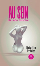 Au sein de mon histoire - Brigitte Prados