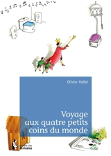Voyage aux quatre petits coins du monde - Olivier Helbé
