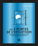 Les 5 portes de l'intuition : écoutez votre voix intérieure pour éclairer votre chemin de vie - Sarah Diviné