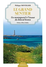 Le grand sentier : un montagnard à l'assaut du littoral breton - Philippe Montillier