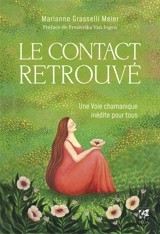 Le contact retrouvé : une voie chamanique inédite pour tous - Marianne Grasselli Meier