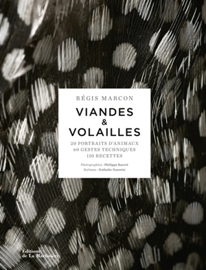 Viandes & volailles : 20 portraits d'animaux, 60 gestes techniques, 110 recettes - Régis Marcon