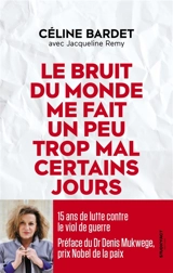 Le bruit du monde me fait un peu trop mal certains jours : 15 ans de lutte contre le viol de guerre - Céline Bardet