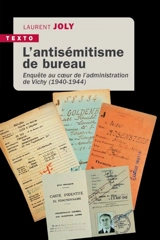 L'antisémitisme de bureau : enquête au coeur de l'administration de Vichy (1940-1944) - Laurent Joly