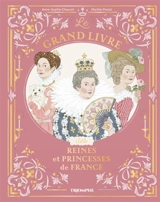 Le grand livre des reines et princesses de France - Anne-Sophie Chauvet