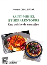 Saint-Mihiel et ses alentours : une cuisine de caractère - Pierrette Chalendar