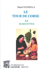 Le tour de Corse en 40 recettes - Maud Paghiola