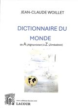 Dictionnaire du monde : de A (Afghanistan) à Z (Zimbabwe) - Jean-Claude Woillet