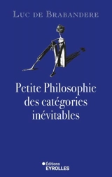 Petite philosophie des catégories inévitables - Luc De Brabandere