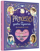 Princesses des quatre royaumes : les bracelets de l'amitié - Sophie Moronval