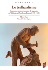 Le teilhardisme : réception et travestissement de la pensée de Teilhard de Chardin en France (1955-1968) - Mercè Prats