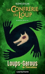 Les loups-garous de Thiercelieux. La confrérie du loup : roman officiel - Silène Edgar