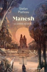 Les sentiers des astres. Vol. 1. Manesh - Stefan Platteau