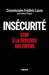 Insécurité : stop à la descente aux enfers - Frédéric Lauze