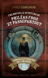 Voyage aux confins de l'Amazonie : une nouvelle aventure de Philéas Fogg et Passepartout - Yves Carchon