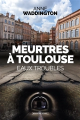 Meurtres à Toulouse : eaux troubles : thriller - Anne Waddington