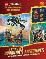 Lego Ninjago. Le soulèvement des dragons : l'atlas des royaumes fusionnés : voyage dans le monde de Ninjago - Simon Hugo