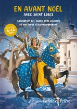 Parole et prière, hors série, n° 59. En avant Noël avec Saint Louis : calendrier de l'Avent avec stickers et son livret d'accompagnement - Inès d' Oysonville