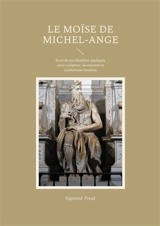 Le Moïse de Michel- Ange : Essai de psychanalyse appliquée entre sculpture, inconscient et symbolisme freudien - Sigmund Freud
