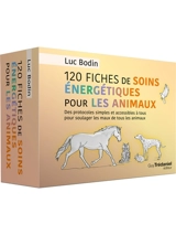120 fiches de soins énergétiques pour les animaux : des protocoles simples et accessibles à tous pour soulager les maux de tous les animaux - Luc Bodin