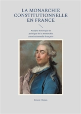 La Monarchie constitutionnelle en France : Analyse historique et politique de la monarchie constitutionnelle française - Ernest Renan