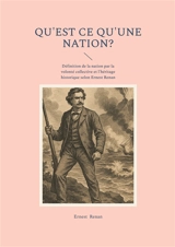 Qu'est ce qu'une nation ? : Définition de la nation par la volonté collective et l'héritage historique selon Ernest Renan - Ernest Renan