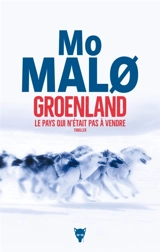 Groenland, le pays qui n'était pas à vendre : thriller - Mo Malo