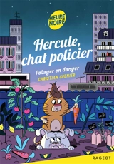 Hercule, chat policier. Potager en danger - Christian Grenier