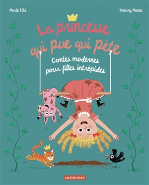La princesse qui pue qui pète : contes modernes pour filles intrépides - Marie Tibi