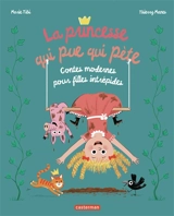 La princesse qui pue qui pète : contes modernes pour filles intrépides - Marie Tibi